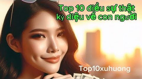 “Top 10 Sự Thật Kỳ Diệu Về Cơ Thể Con Người – Bạn Sẽ Bất Ngờ!