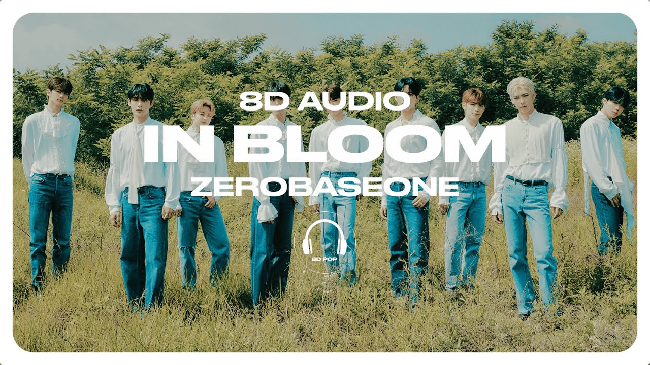ZEROBASEONE (제로베이스원) - In Bloom [8D AUDIO] 🎧USE HEADPHONES🎧