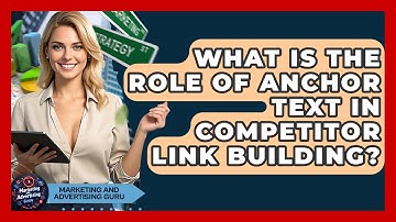 What Is The Role Of Anchor Text In Competitor Link Building? - Marketing and Advertising Guru