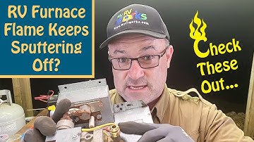 RV Furnace Sputters And Goes Out  -- Troubleshooting Tips -- My RV Works