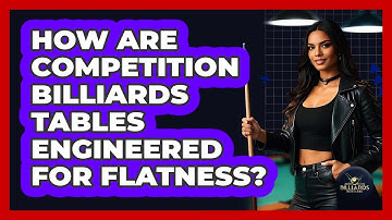 How Are Competition Billiards Tables Engineered For Flatness? - Billiards Hustlers