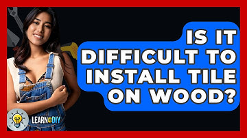 Is It Difficult To Install Tile On Wood? - LearnToDIY360.com
