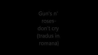Gun's N' Roses-Don't Cry (Tradus in Romana) chords