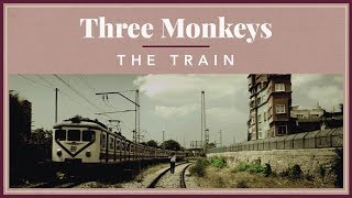 Three Monkeys - The Train