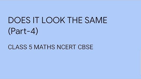 CLASS 5 Maths CBSE NCERT— Does it look the same (part-4)