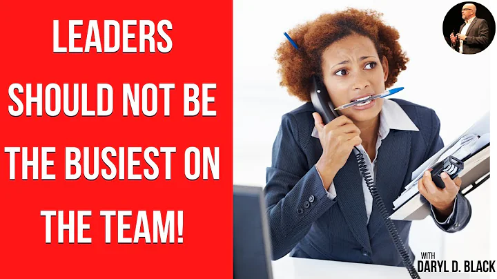 Leaders shouldn't be the Busiest on the Team! - Le...