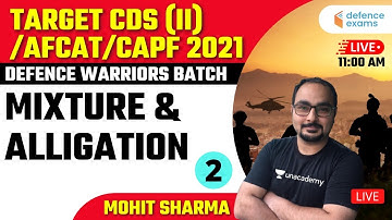 Mixture & Alligation (Part -2) | Defence Warriors Batch | Target CDS/AFCAT/CAPF 2021 | Mohit Sir