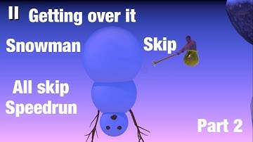 Getting over it all skip speed run with snowman ⛄️ skip completed (part 2)