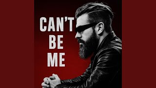 Can’t Be Me