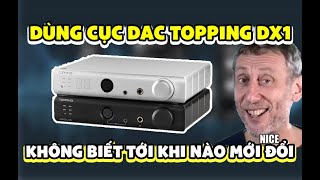 DAC TOPPING DX1: 2 triệu chất lượn như ngàn đô? | Trắng bạc, cứng, hay hết nước chấm
