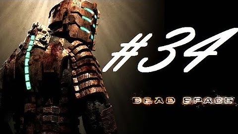 Dead Space - You are too close [Part 34]