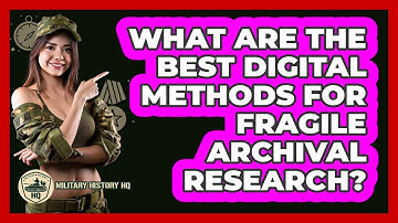 What Are The Best Digital Methods For Fragile Archival Research? - Military History HQ
