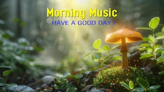HAPPY MORNING MUSIC  Wake Up With Positive Energy Peaceful Morning Meditation Music For Relaxation