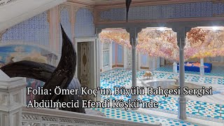 Folia: Ömer Koç’un Büyülü Bahçesi Sergisi, Abdülmecid Efendi Köşkü’nde #shorts #ömerkoç #art