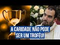A CARIDADE TEM QUE SER FEITA E ESQUECIDA! | Pe. Gabriel Vila Verde