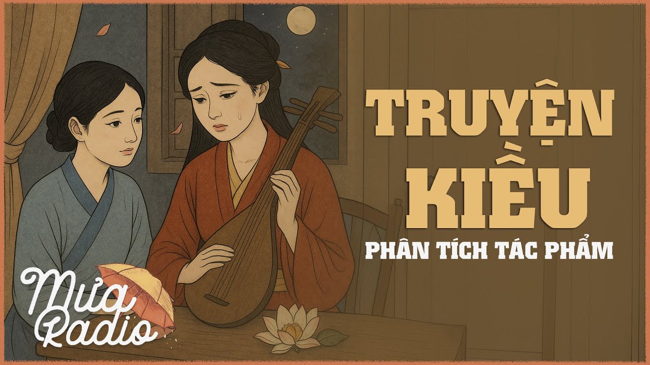 TRUYỆN KIỀU (Đại Thi Hào Nguyễn Du) - Phân Tích Tác Phẩm - Văn Học Học Đường - Mưa Radio