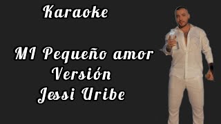 Mi Pequeño Amor Versión Jessi Uribe Karaoke 🎤