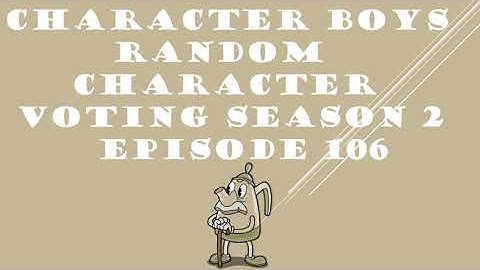 CHARACTER BOYS RANDOM CHARACTER VOTING SEASON 2 EPISODE 106