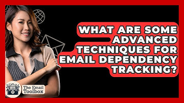 What Are Some Advanced Techniques For Email Dependency Tracking? - TheEmailToolbox.com