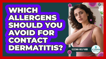 Which Allergens Should You Avoid For Contact Dermatitis? - Eczema Help Hub
