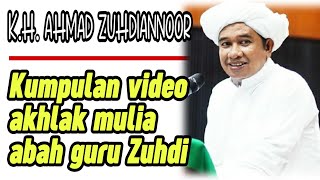 Kumpulan Video Akhlak Mulia Abah Guru Zuhdi | KH. Ahmad Zuhdiannoor