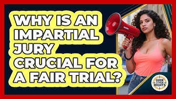 Why Is An Impartial Jury Crucial For A Fair Trial? - Guide To Your Rights