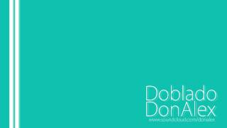 Don Alex - Doblado YouTube Videos