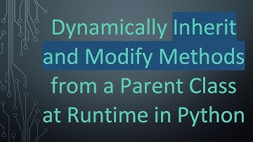 Dynamically Inherit and Modify Methods from a Parent Class at Runtime in Python