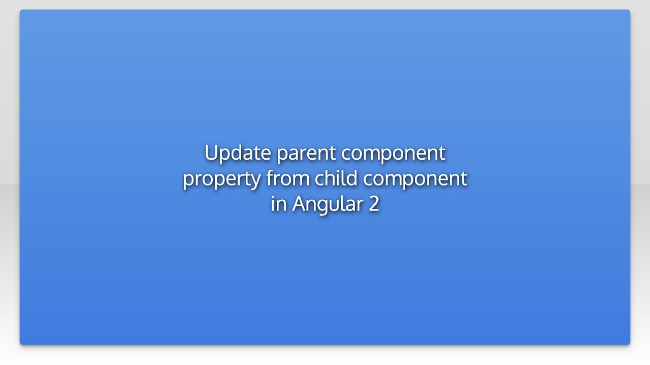 Update parent component property from child component in Angular 2 ...