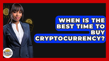 When Is The Best Time To Buy Cryptocurrency? - CryptoBasics360.com