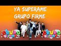Grupo Firme - Ya Supérame 🎶 Letra y Letras
