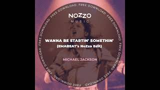 Michael Jackson - Wanna Be Startin' Somethin' (EMABEAT's NoZzo Edit) - FREE DOWNLOAD