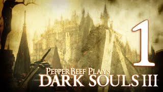 Pepper Plays: Dark Souls 3 |#1|