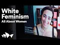White Feminism | All About Women 2021