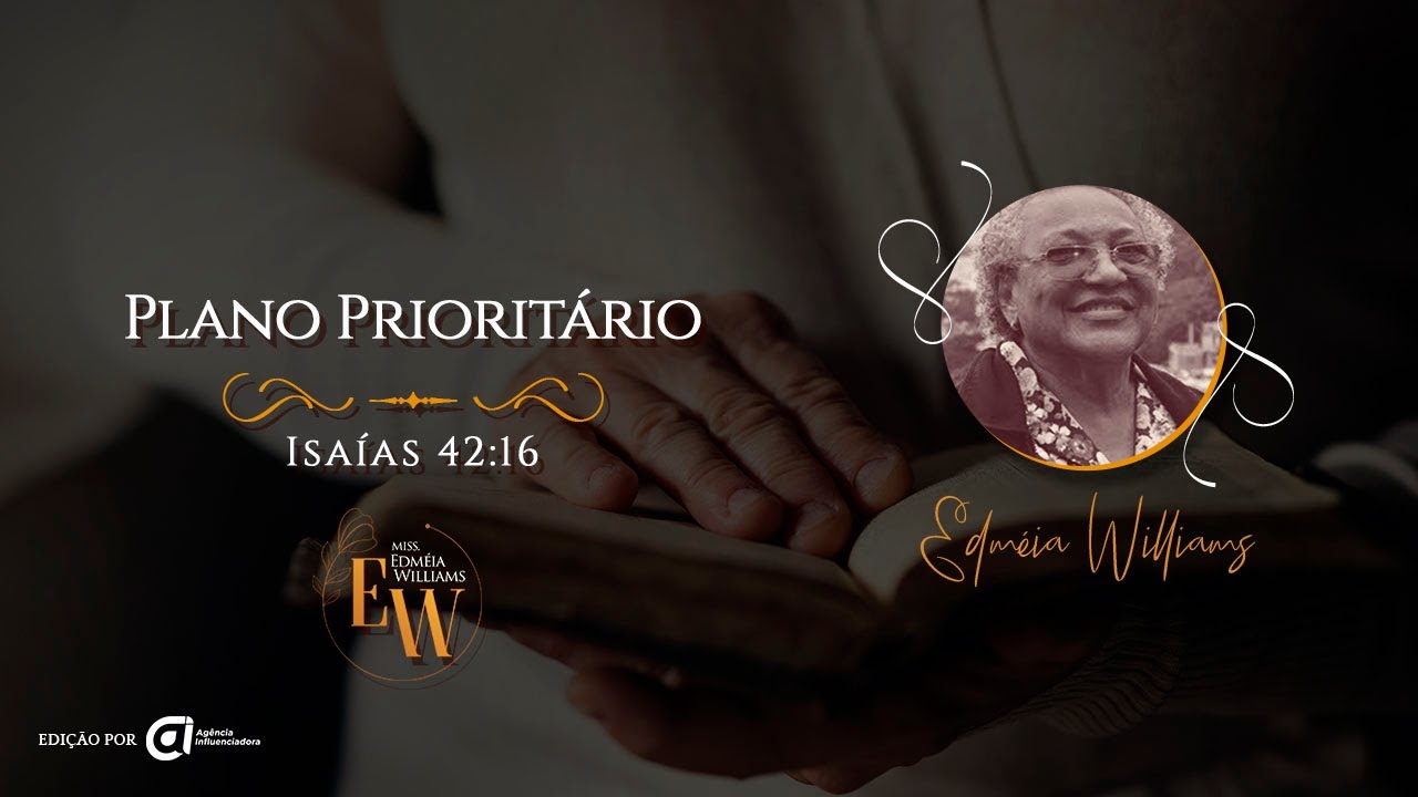 Plano Prioritário, Isaías 42:16 - Missionária Edméia Williams
