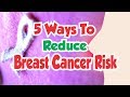 5 Ways To Reduce Breast Cancer Risk 