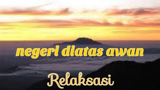 musik relaksasi || keindahan negeri di atas awan