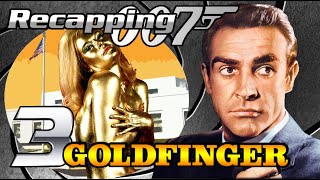 Recapping 007 #3 - Goldfinger (1964) (Review)(THE OLD EPISODE)