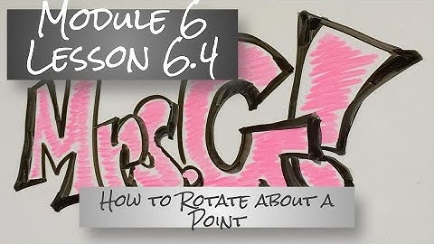 Math 8 Module 6 - Lesson 6.4 Video #1 (How to Rotate About a Point)