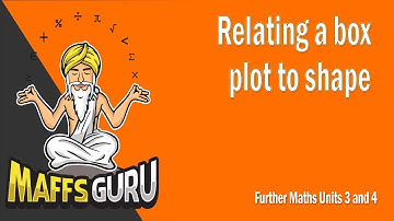 Relating a box plot to shape | Further 3 and 4 | Year 12 Maths | MaffsGuru