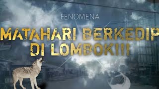 Fenomena matahari berkedip di Lombok!!!