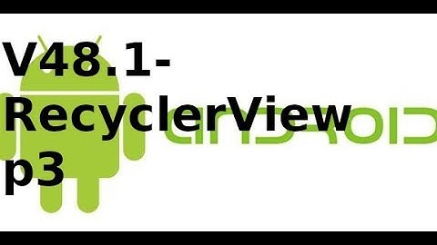 Lập trình Android - Giao Diện -V48.1: Tạo adapter cho RecyclerView trong android