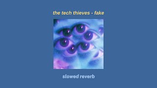 the tech thieves - fake〚slowed + reverb〛