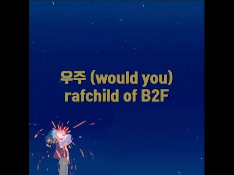 RafChild - 우주(would you) (prod.ruanbeatzz) | 남자 자작 싱잉랩