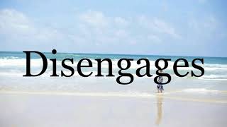 How To Pronounce Disengagespronunciation Of Disengages