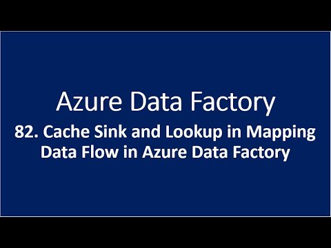 82. Cache Sink and Cached lookup in Mapping Data Flow in Azure Data ...
