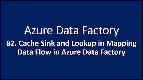 82. Cache Sink and Cached lookup in Mapping Data Flow in Azure Data Factory