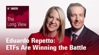 The Long View: Eduardo Repetto - ETFs Are Winning the Battle