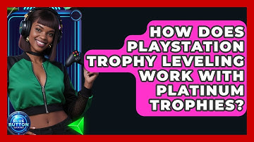 How Does PlayStation Trophy Leveling Work With Platinum Trophies? - Blue Button Gaming