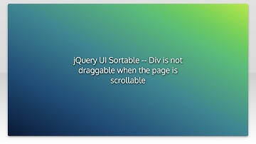 jQuery UI Sortable -- Div is not draggable when the page is scrollable